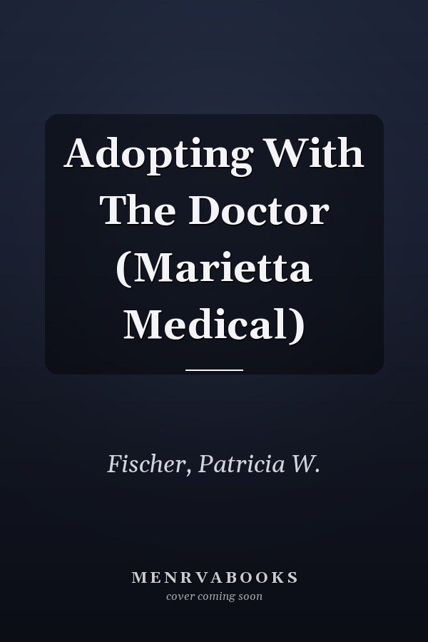 Adopting With The Doctor (Marietta Medical)
