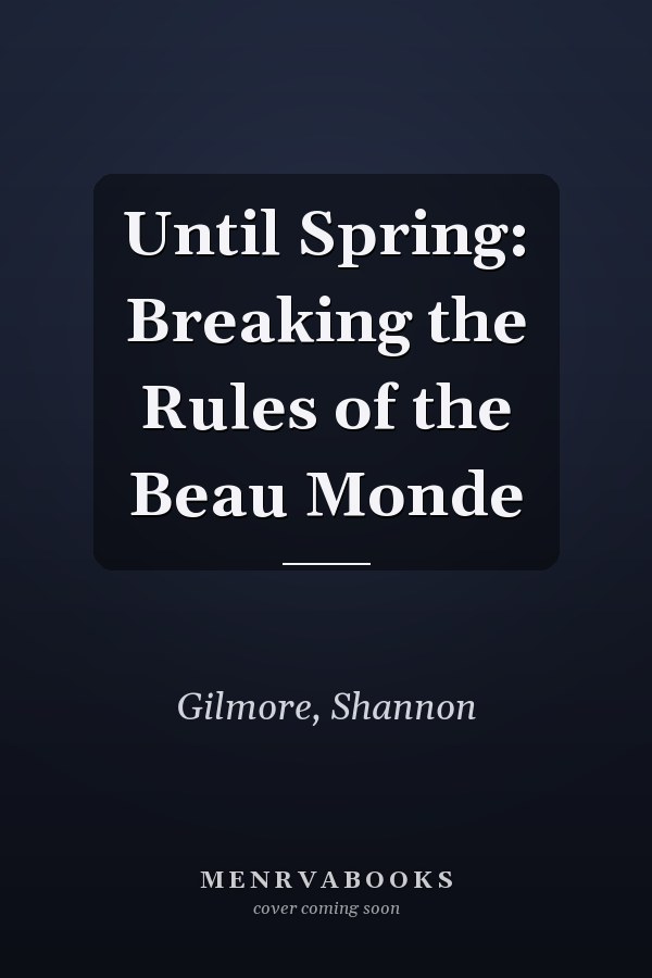 Until Spring: Breaking the Rules of the Beau Monde