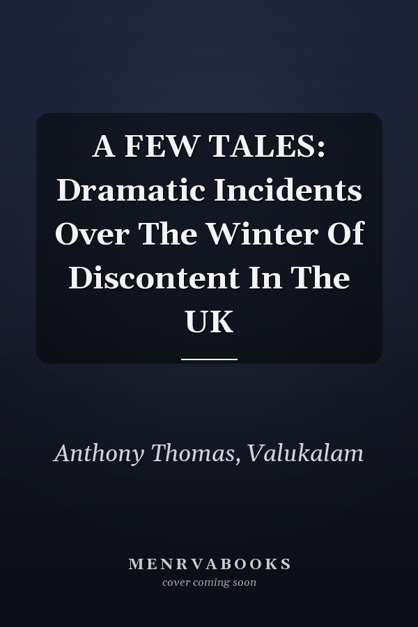 A FEW TALES: Dramatic Incidents Over The Winter Of Discontent In The UK