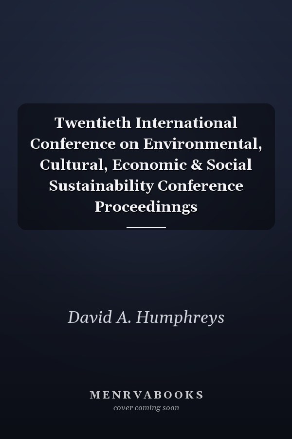 Twentieth International Conference on Environmental, Cultural, Economic & Social Sustainability Conference Proceedinngs