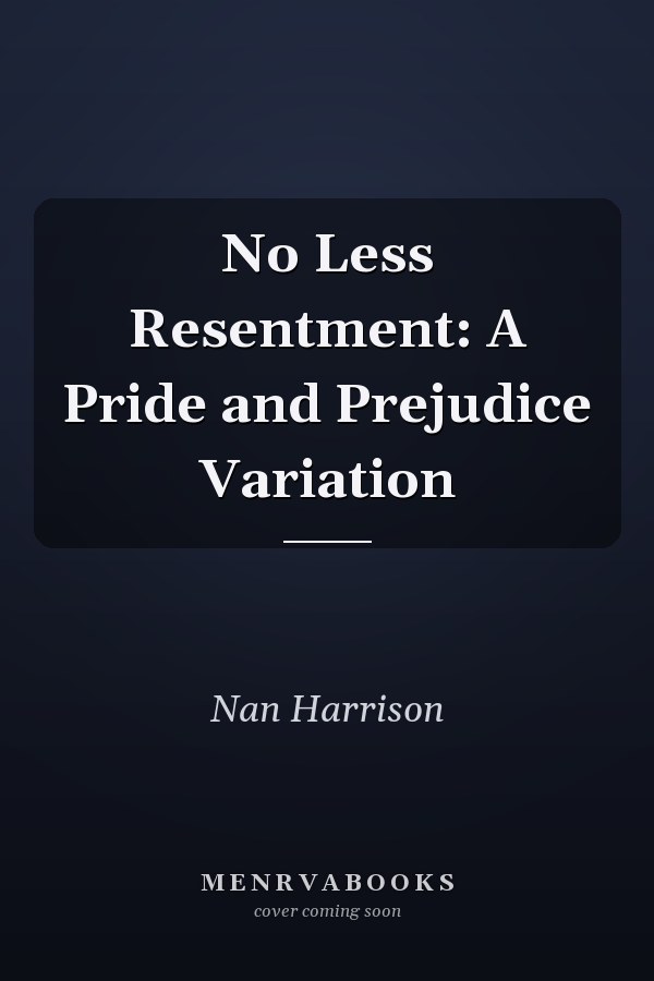 No Less Resentment: A Pride and Prejudice Variation