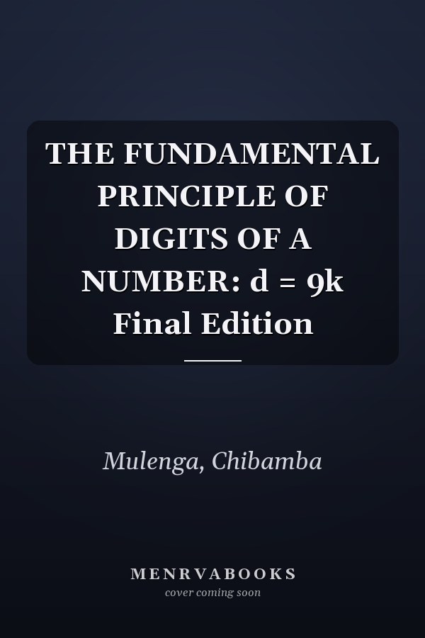 THE FUNDAMENTAL PRINCIPLE OF DIGITS OF A NUMBER: d = 9k Final Edition