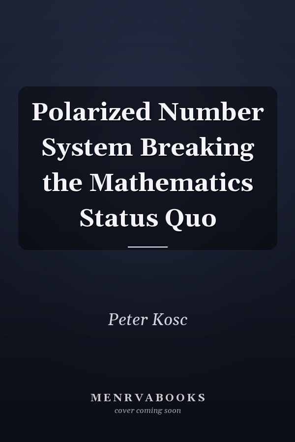 Polarized Number System Breaking the Mathematics Status Quo