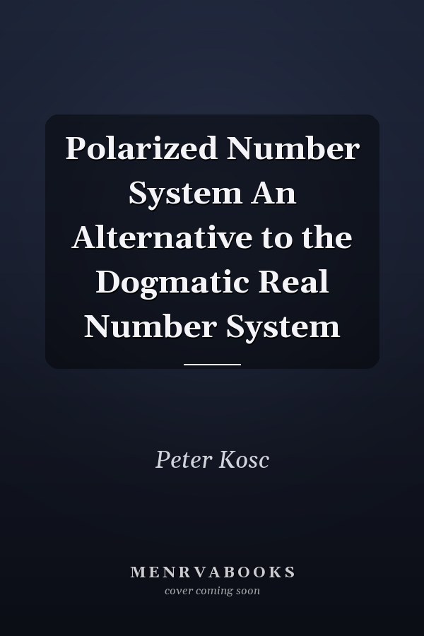 Polarized Number System An Alternative to the Dogmatic Real Number System