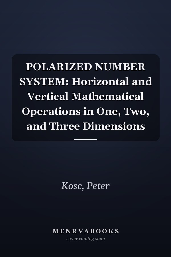 POLARIZED NUMBER SYSTEM: Horizontal and Vertical Mathematical Operations in One, Two, and Three Dimensions