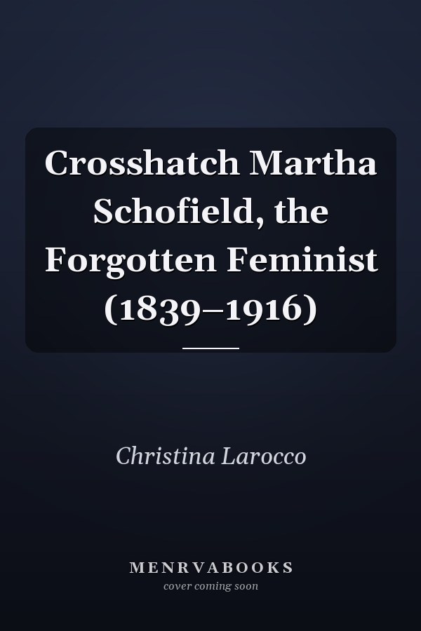 Crosshatch Martha Schofield, the Forgotten Feminist (1839–1916)