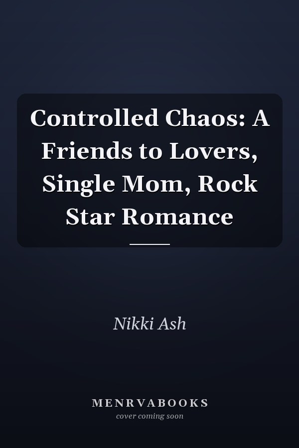 Controlled Chaos: A Friends to Lovers, Single Mom, Rock Star Romance