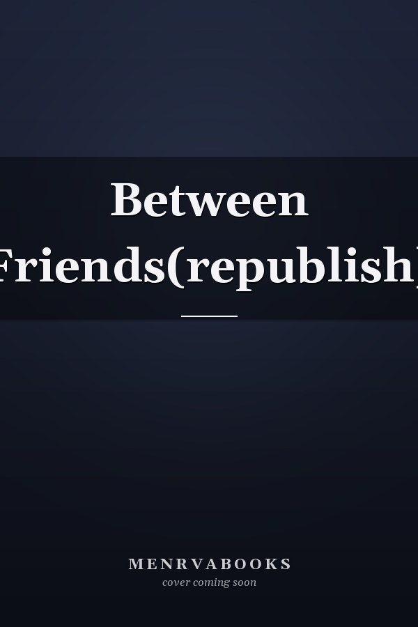 Between Friends(republish)