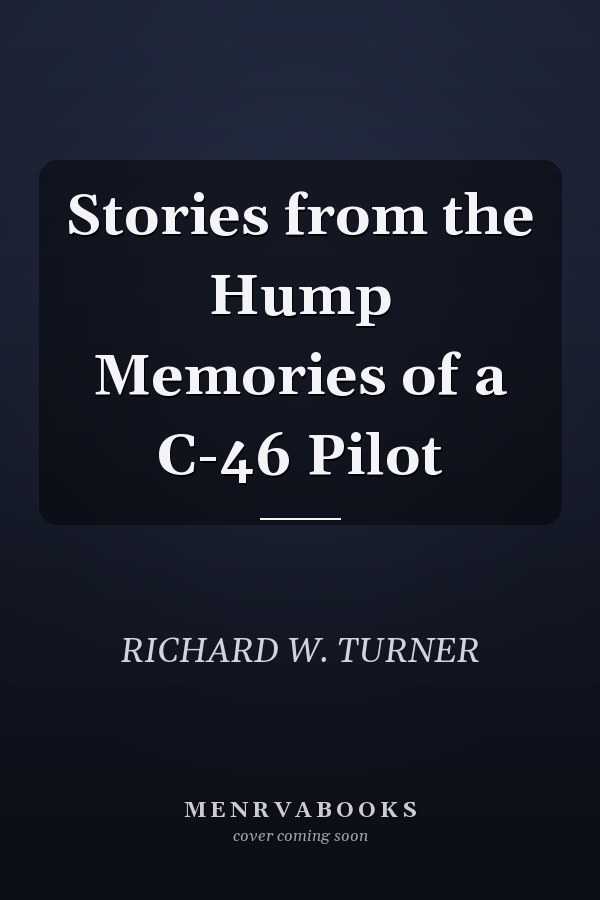 Stories from the Hump Memories of a C-46 Pilot