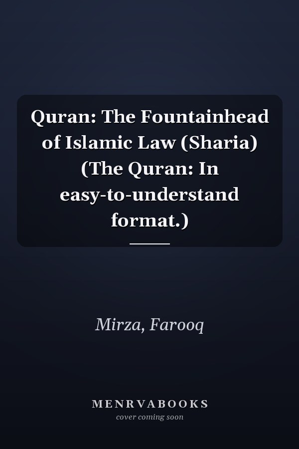 Quran: The Fountainhead of Islamic Law (Sharia) (The Quran: In easy-to-understand format.)