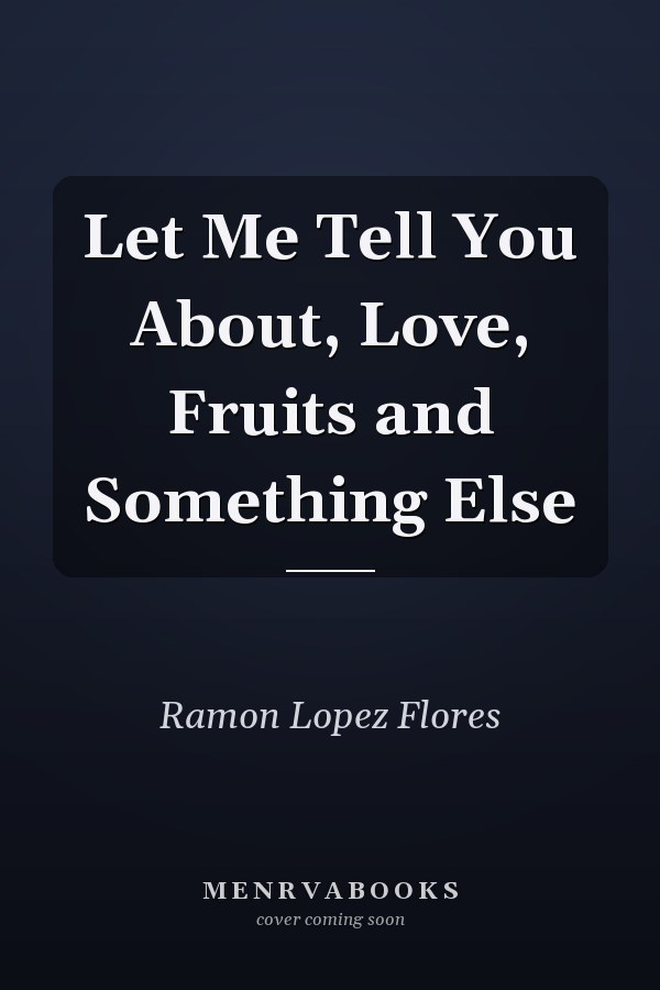 Let Me Tell You About, Love, Fruits and Something Else