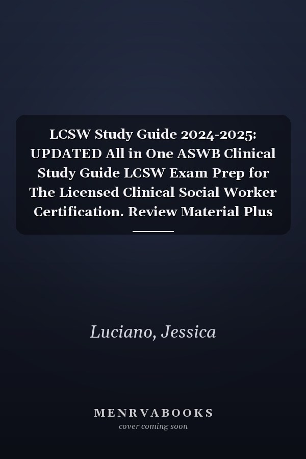 LCSW Study Guide 2024-2025: UPDATED All in One ASWB Clinical Study Guide LCSW Exam Prep for The Licensed Clinical Social Worker Certification. Review Material Plus 650 LCSW Practice Test Questions
