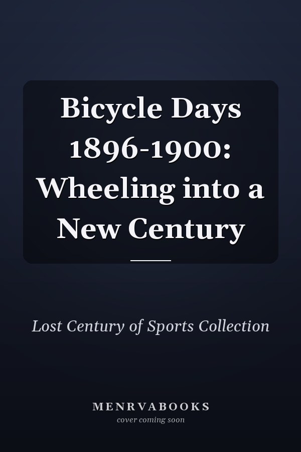 Bicycle Days 1896-1900: Wheeling into a New Century