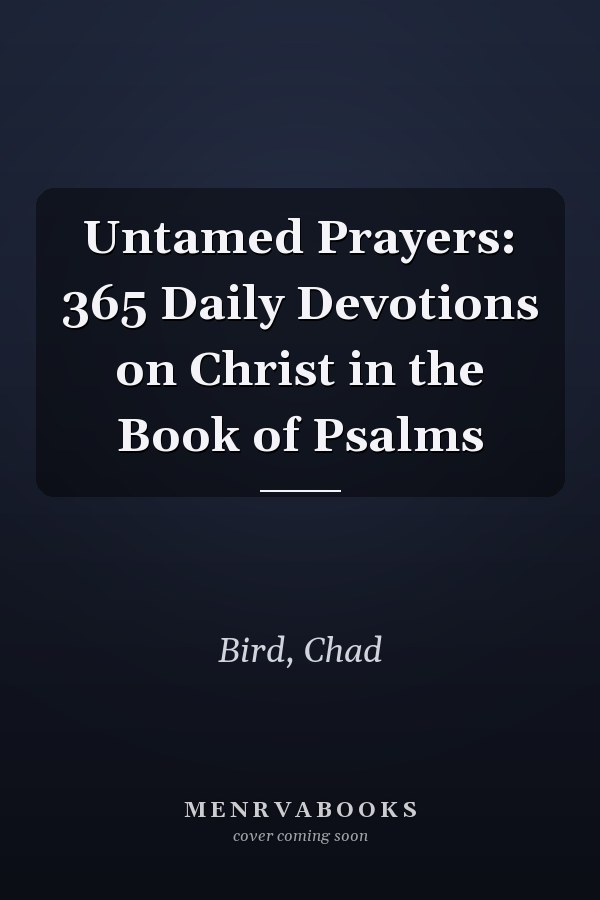 Untamed Prayers: 365 Daily Devotions on Christ in the Book of Psalms