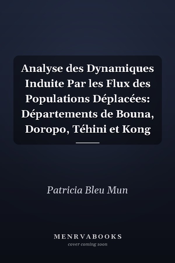 Analyse des Dynamiques Induite Par les Flux des Populations Déplacées: Départements de Bouna, Doropo, Téhini  et Kong
