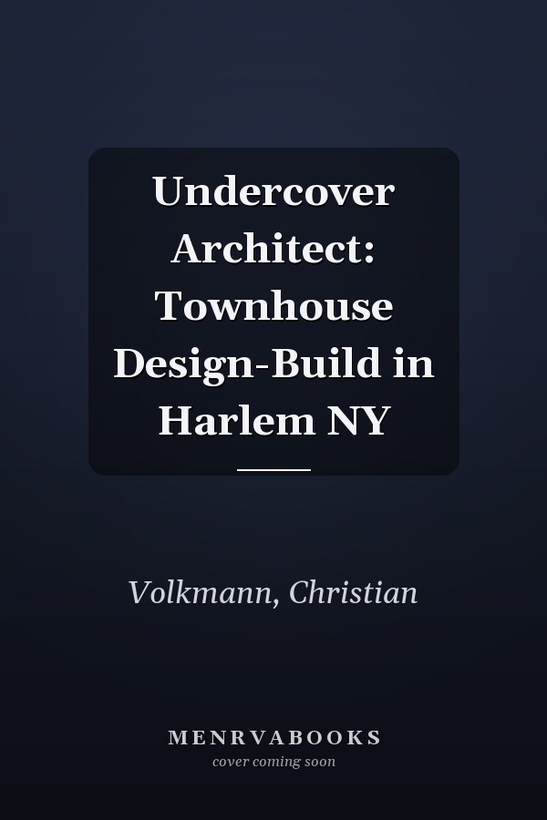 Undercover Architect: Townhouse Design-Build in Harlem NY