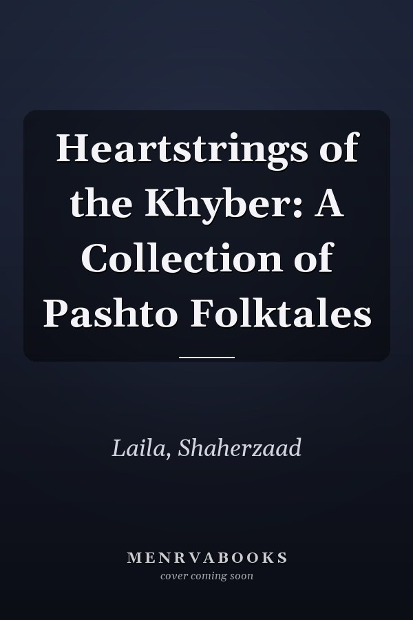 Heartstrings of the Khyber: A Collection of Pashto Folktales