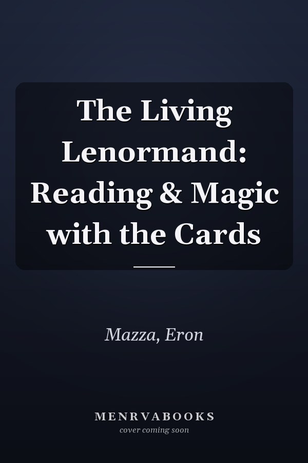 The Living Lenormand: Reading & Magic with the Cards