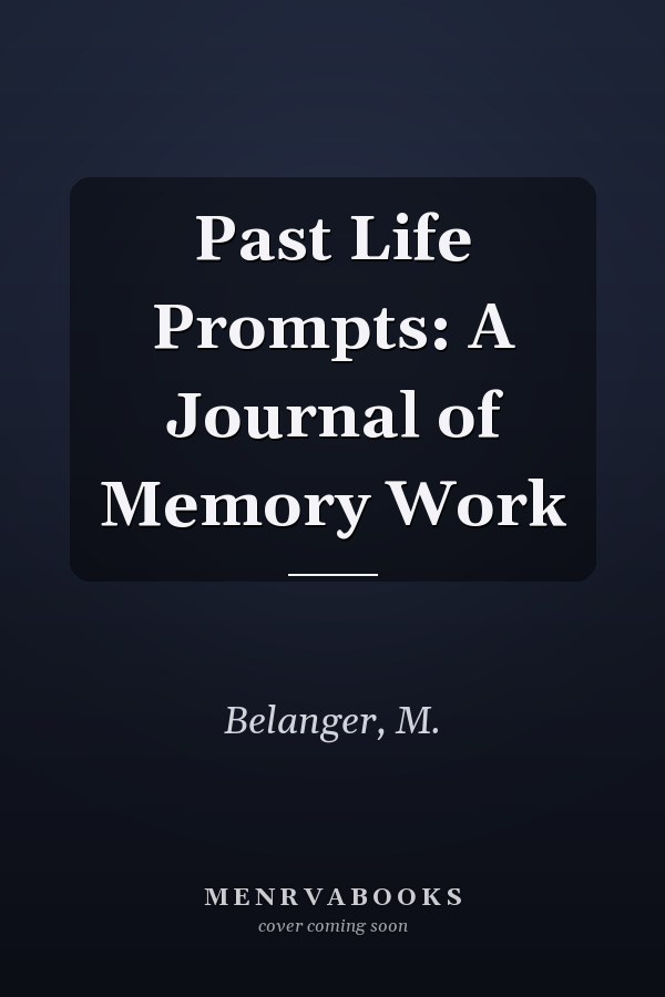 Past Life Prompts: A Journal of Memory Work