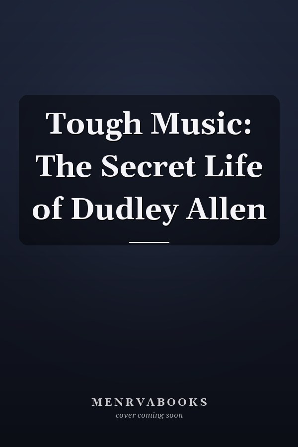 Tough Music: The Secret Life of Dudley Allen