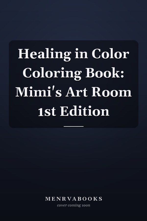 Healing in Color Coloring Book: Mimi's Art Room 1st Edition