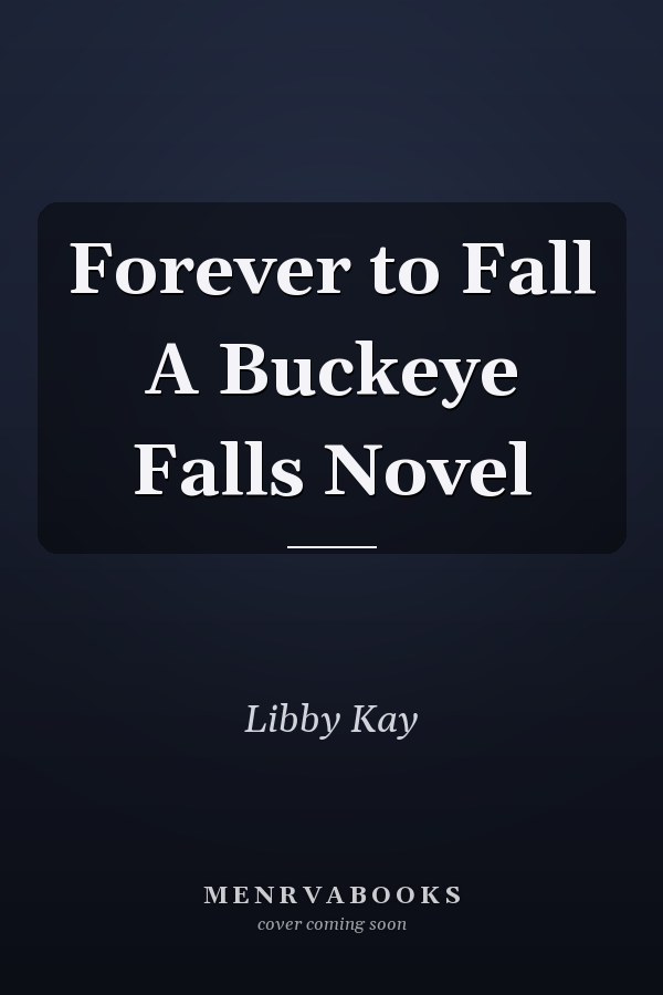Forever to Fall A Buckeye Falls Novel