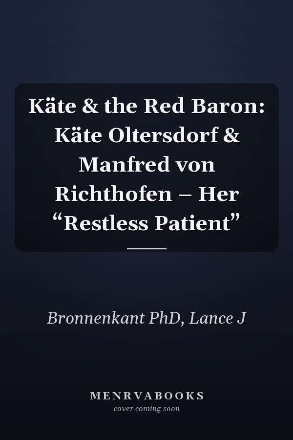 Käte & the Red Baron: Käte Oltersdorf & Manfred von Richthofen – Her “Restless Patient”