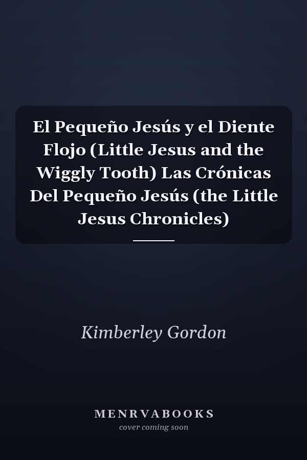 El Pequeño Jesús y el Diente Flojo (Little Jesus and the Wiggly Tooth) Las Crónicas Del Pequeño Jesús (the Little Jesus Chronicles)