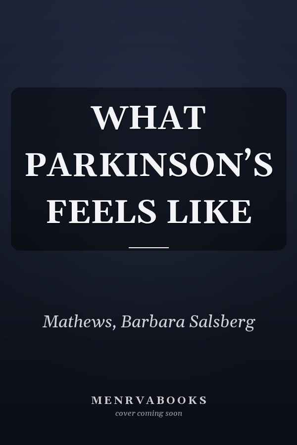 WHAT PARKINSON’S FEELS LIKE