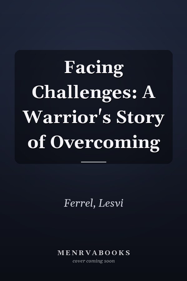Facing Challenges: A Warrior's Story of Overcoming