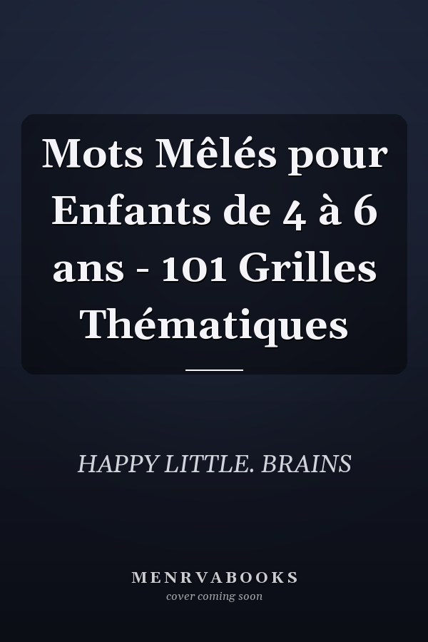 Mots Mêlés pour Enfants de 4 à 6 ans - 101 Grilles Thématiques