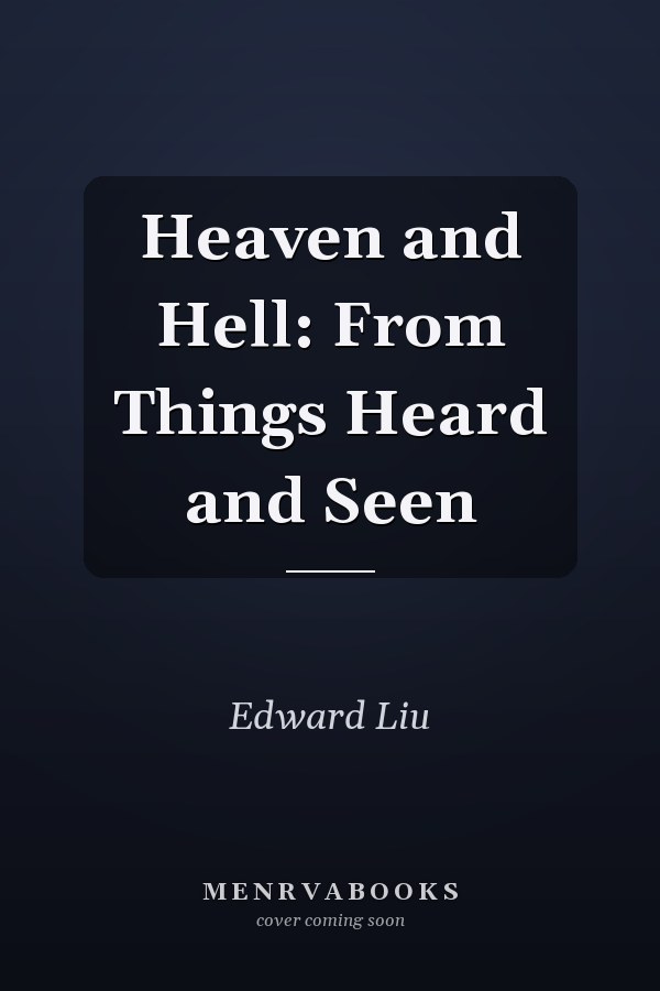 Heaven and Hell: From Things Heard and Seen