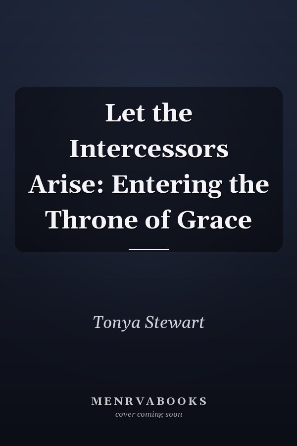 Let the Intercessors Arise: Entering the Throne of Grace