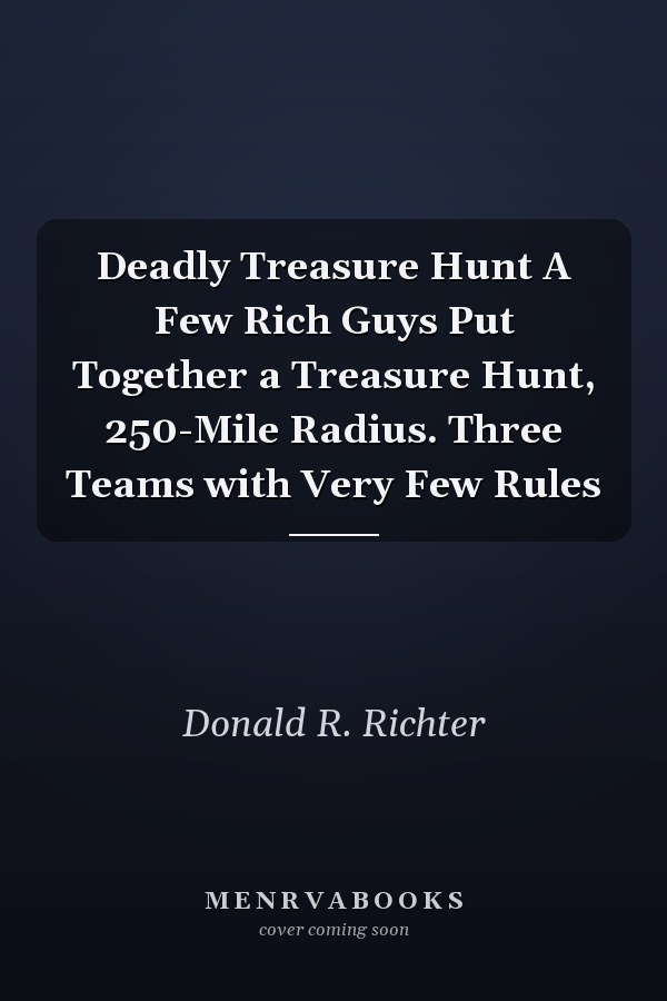 Deadly Treasure Hunt A Few Rich Guys Put Together a Treasure Hunt, 250-Mile Radius. Three Teams with Very Few Rules