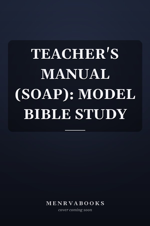 TEACHER'S MANUAL (SOAP): MODEL BIBLE STUDY