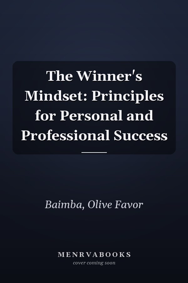 The Winner's Mindset: Principles for Personal and Professional Success