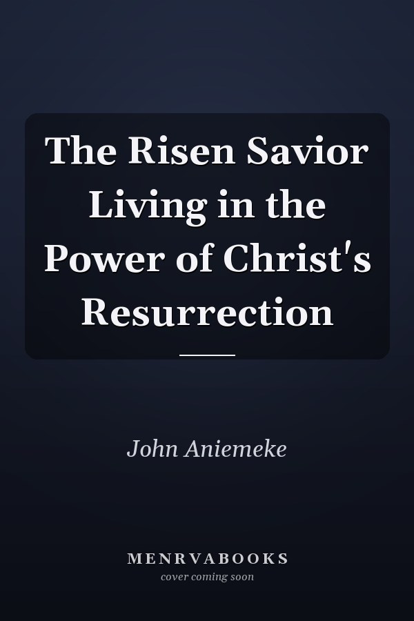 The Risen Savior Living in the Power of Christ's Resurrection