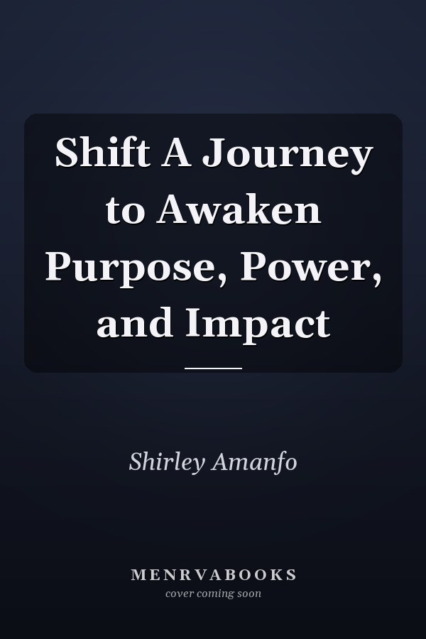 Shift A Journey to Awaken Purpose, Power, and Impact