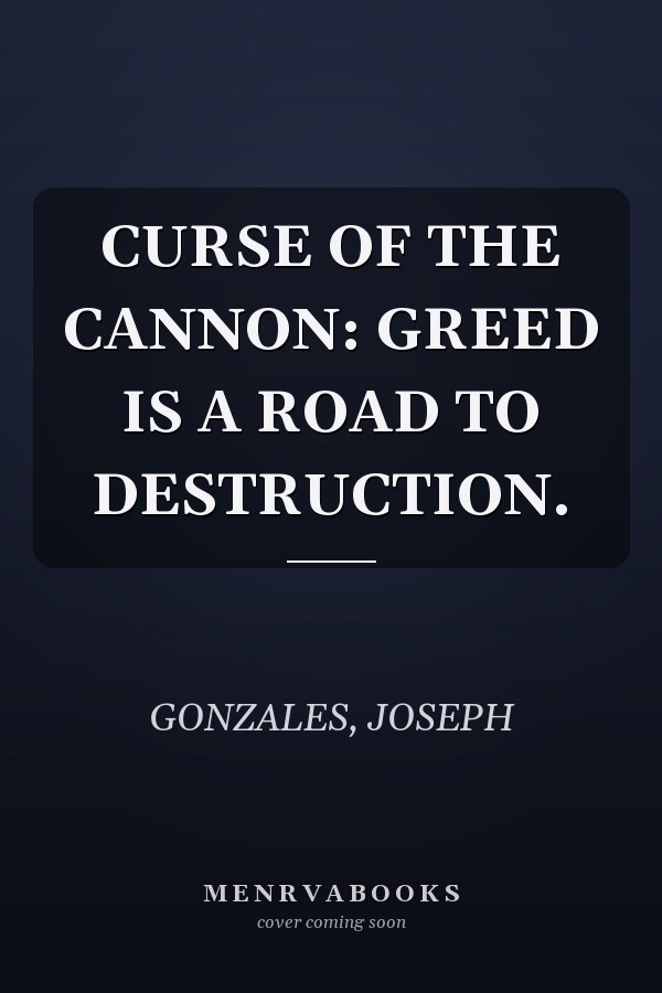 CURSE OF THE CANNON: GREED IS A ROAD TO DESTRUCTION.