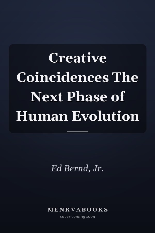 Creative Coincidences The Next Phase of Human Evolution