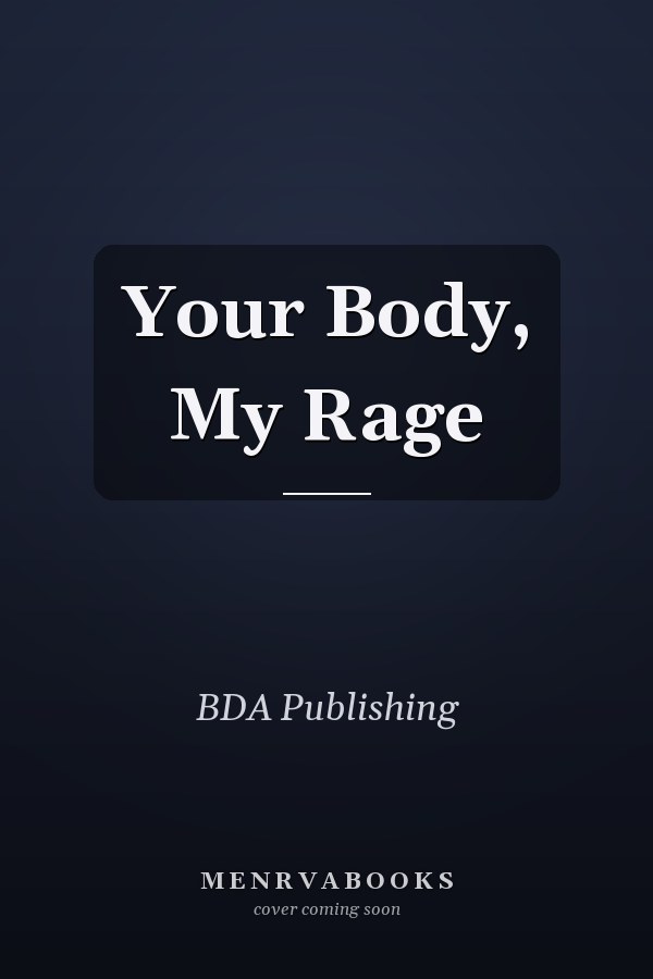 Your Body, My Rage