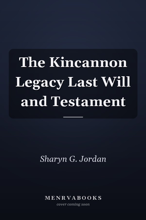 The Kincannon Legacy Last Will and Testament