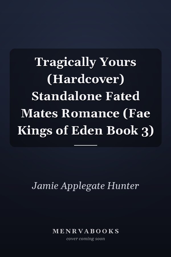 Tragically Yours (Hardcover) Standalone Fated Mates Romance (Fae Kings of Eden Book 3)