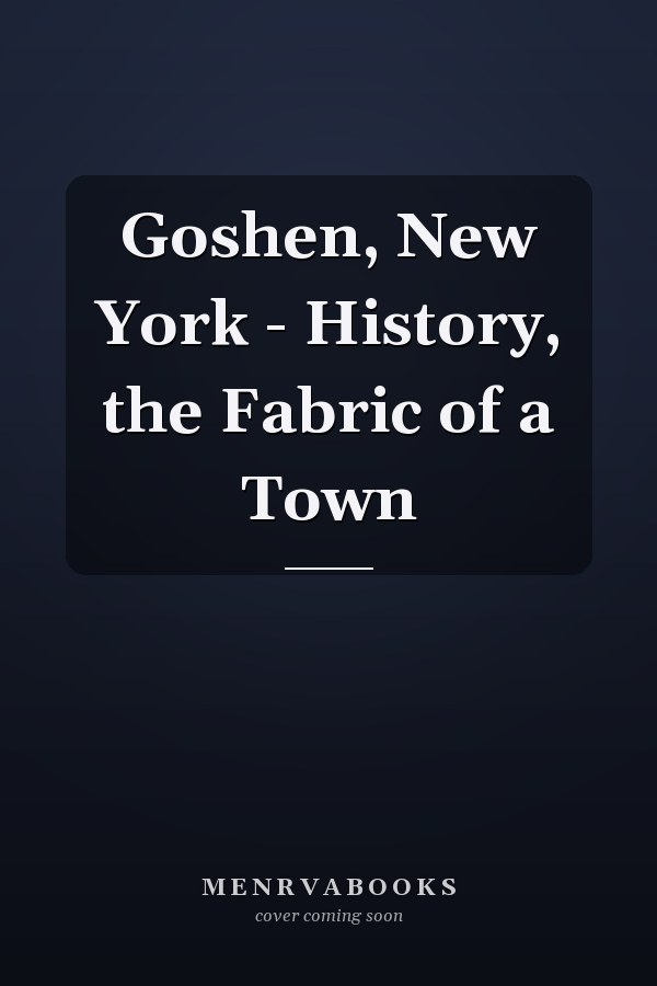Goshen, New York - History, the Fabric of a Town