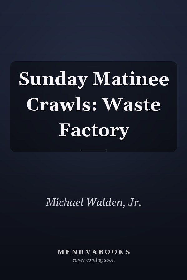 Sunday Matinee Crawls: Waste Factory