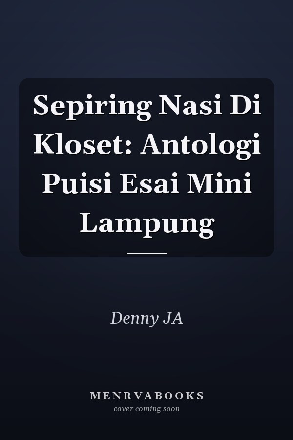 Sepiring Nasi Di Kloset: Antologi Puisi Esai Mini Lampung