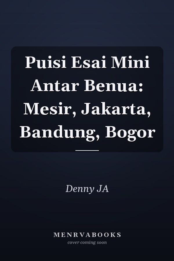 Puisi Esai Mini Antar Benua: Mesir, Jakarta, Bandung, Bogor