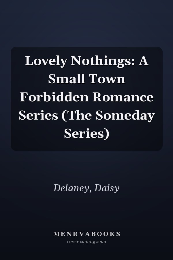 Lovely Nothings: A Small Town Forbidden Romance Series (The Someday Series)