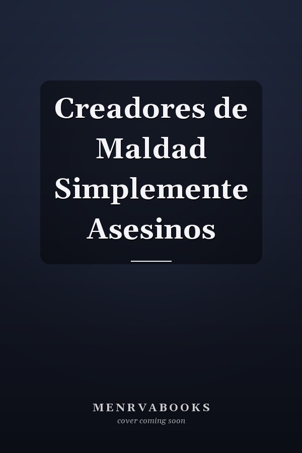 Creadores de Maldad Simplemente Asesinos