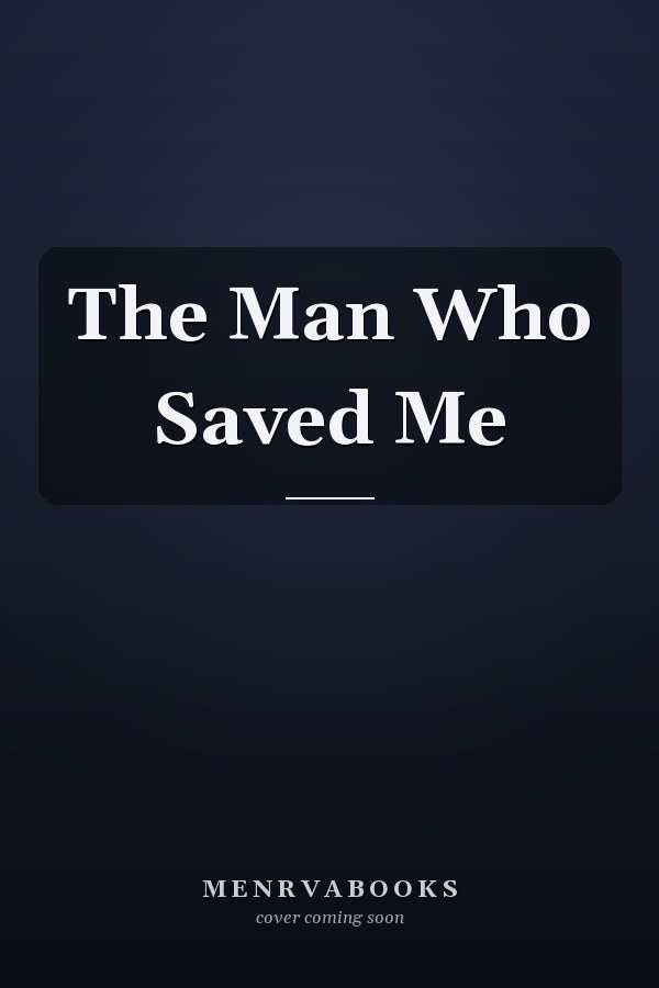 The Man Who Saved Me